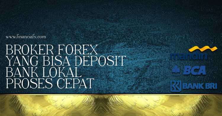 Pilihan Broker Forex dengan Deposit Bank Lokal Terbaik untuk Peluang Profit Maksimal