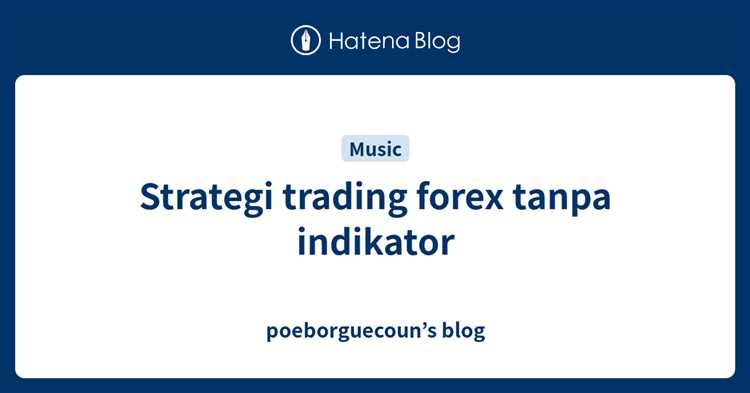 Mengembangkan Kesabaran dan Disiplin dalam Mengimplementasikan Strategi Forex Tanpa Indikator